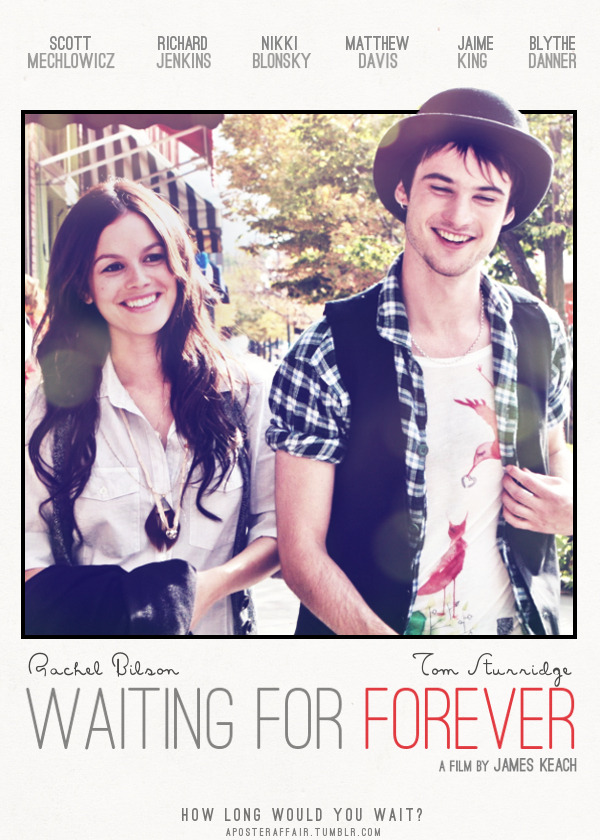aposteraffair:  Waiting for Forever (2010) Director: James Keach Rachel Bilson, Tom