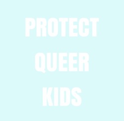 stxrlx:  Protect Queer Kids. 