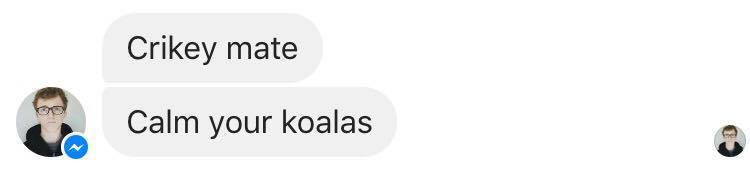 d0nn0:  when your Australian friend starts acting crazy