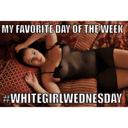 Its #Whitegirlwednesday !! #Wgw #Wednesday #Whitegirls @Honorcurves #Favoriteweekday