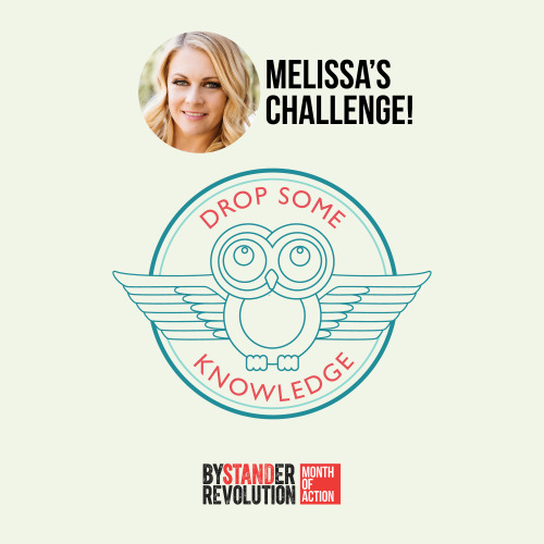 Melissa Joan Hart’s challenge: Drop Some Knowledge. Find an opportunity to discuss bullying with som