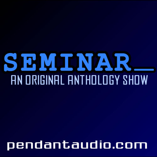  SEMINAR, an original audio drama anthology, episode 104:Appearances can be deceiving, and the truth