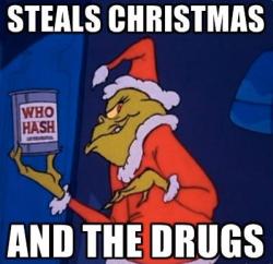 The ol’ Grinch is gettin’ high tonight!