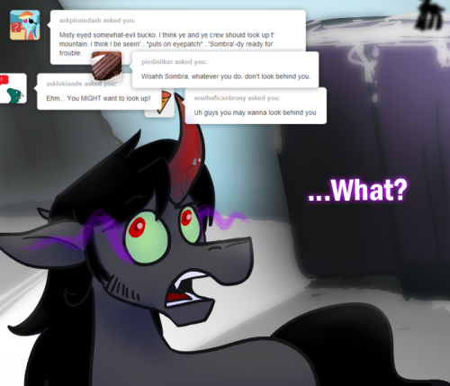 ask-king-sombra:  CLIIIIIMB EVERY MOUNTAAAAAAAIN FOOOORD EVERY STREEEEEEEEEEEEEEEAM  XD THE EYES OMG