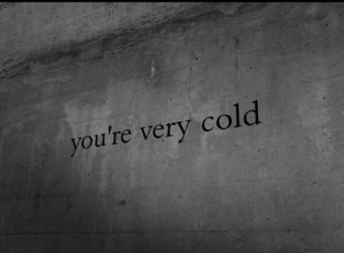 youre very cold