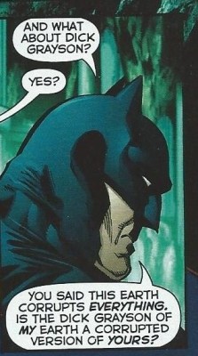 ladyloveandjustice:  kleine-asbar: Reminder that Bruce once kept a whole world from getting destroyed because Dick was in it. like this exchange is literally: Depressed Earth 2 Superman: Everything on ur earth is a corrupted version of mine it all sucks