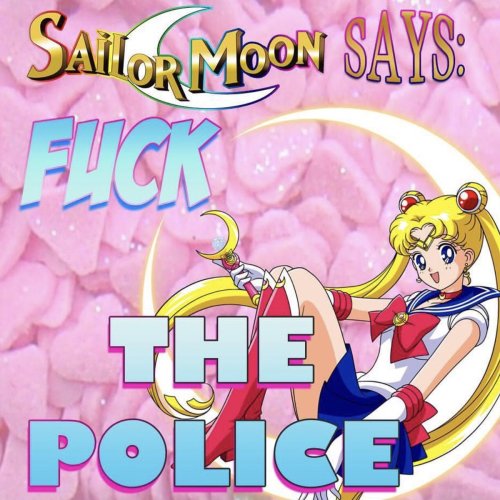 fuckyeahanarchistposters: ‘Sailor Moon Says: Fuck the Police’