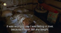 narnia: It was wrong to say I was falling in love, because I never felt any weight, because I was really flying in love, for the first time in my life.- Arizona Dream (1993)
