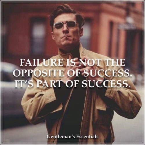 gentlemansessentials - Success is built on failure....