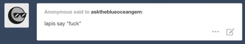 asktheblueoceangem:  …Apparently, the fuck word isn’t a word I can say around Steven. 