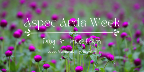 DAY SEVEN: FreeformThese prompts can only capture so much of what it means to be aspec in Arda. This