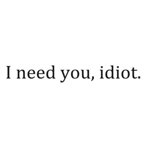 I need u en We Heart It. http://weheartit.com/entry/80520724/via/bitchesitsmine