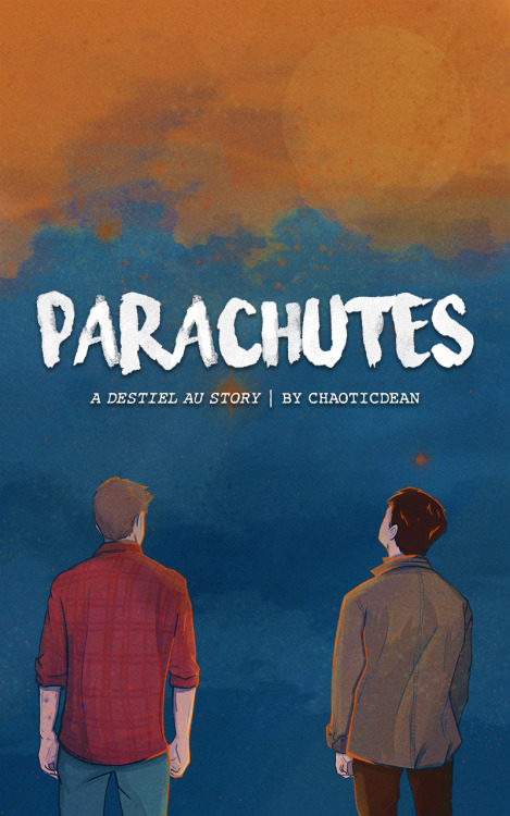 chaoticdean: PARACHUTES — A Destiel story in 8 parts (so far), and an exercise in healing