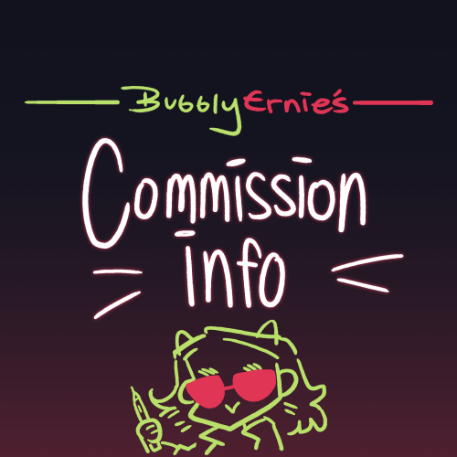 bubblyernie: Hey guys! Here’s my commission info! Feel free to DM about anything, and thank you for 