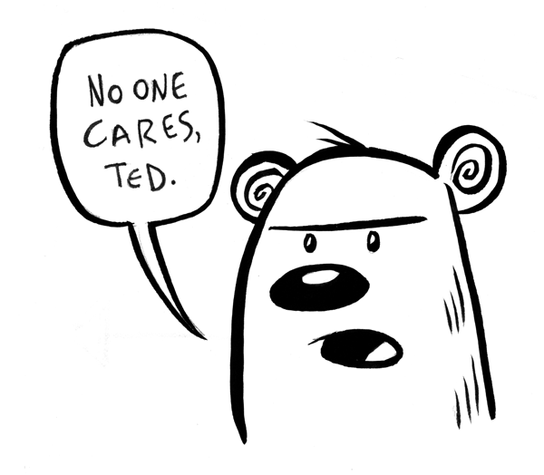 Inktober Day 27: Grumpy bear really doesn’t want to hear about Ted’s weekend.