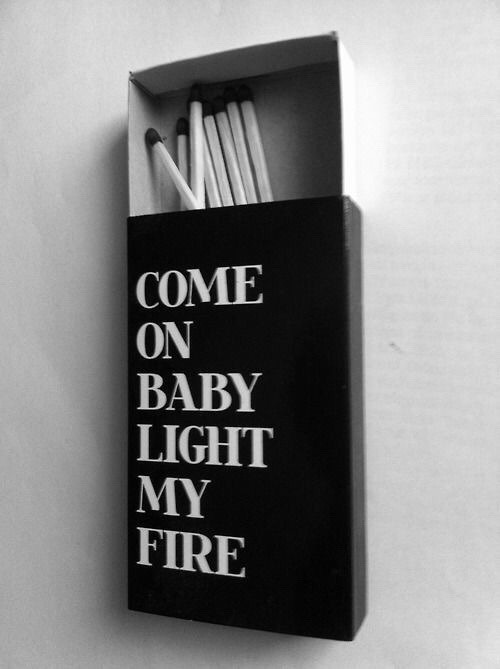 anicklebitome:  Light my fire 