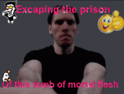 jerma punching the camera with the caption 'escapiping the prison of this tomb of mortal flesh'