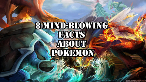 Eight Mind-Blowing Facts about Pokemon!Pokemon is a series which is widely known throughout the whol