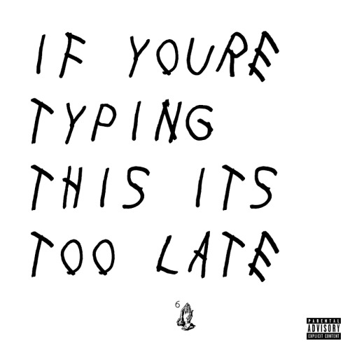 uglynewyork:  baestation:  whybray:ifyouretypingthisitstoolate.comhave fun  GOD you people are quick   Lmao damn, y’all made a site to make your own drake cover like this 