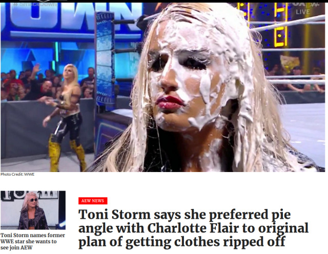 Yet another one in the section for “What the fuck is WWE thinking”If you’re making being having a cream pie thrown on you the better thing vs GETTING ALL YOUR CLOTHES RIPPED OFF then what the fuck.THEY WERE GONNA HAVE TONI STORM BE STRIPPED TO HER UNDERWEAR???WHAT IS THIS FUCKING DIVAS???I’LL TELL YOU, IT IS.You see what Serena Deeb meant in her promo last night about old perverts? #wwe#smackdown#toni storm#charlotte flair