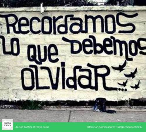 accionpoeticaamerica:  Recordamos lo que debemos olvidar