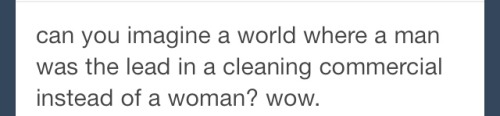 the-critical-feminist:  bluestatebleedred:  americas-restoration:  abnormally-justice:  I wasn’t aware Mr. Clean was a woman.  Or the Brawny guy  Does the Sham-Wow guy count?  Also what about Billy Mays and all his Oxiclean commercials? 