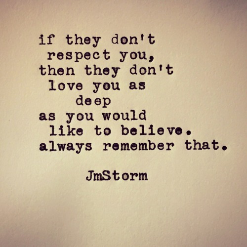 jmstormquotes:  Respect