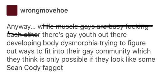 soflo-guy: robeblr:  wrongmovehoe: Anyway… while muscle gays are busy fucking each other there’s gay youth out there developing body dysmorphia trying to figure out ways to fit into their gay community which they think is only possible if they look