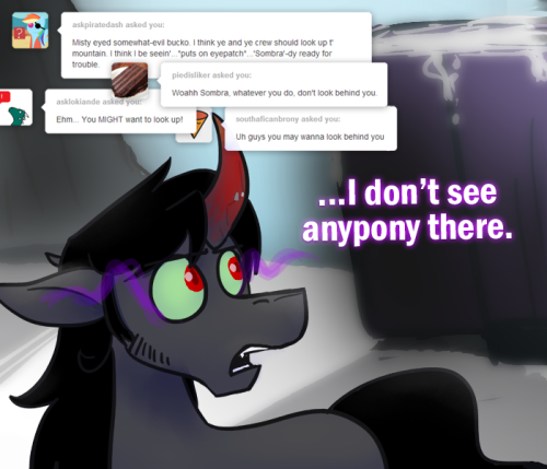 ask-king-sombra:  CLIIIIIMB EVERY MOUNTAAAAAAAIN FOOOORD EVERY STREEEEEEEEEEEEEEEAM  XD THE EYES OMG