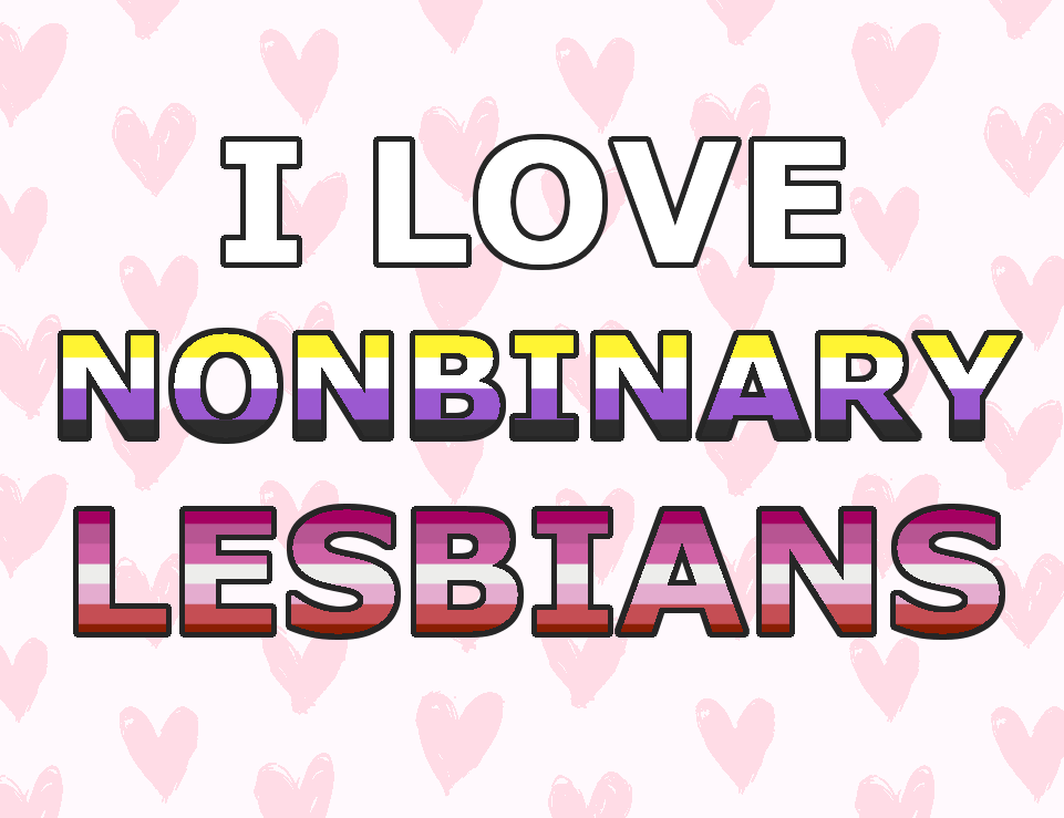 officialfemme: much love to my fellow trans and nonbinary lesbians!!