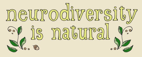 autisticadvocacy: idrawhumans: Spread the word. [”Neurodiversity is Natural,” embellishe