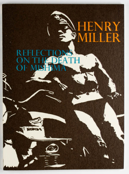 Reflections on the death of Mishima by Henry Miller, 1972, Capra Press from the Visual Studies 