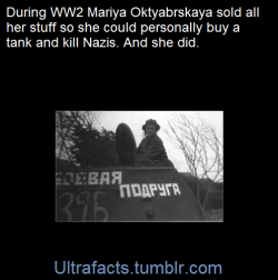 ultrafacts:  The words on her tank: Боевая подруга means Fighting Girlfriend [x]    While living in Tomsk, she learned that her husband was killed fighting the forces of Nazi Germany near Kiev in August 1941. The news took two years to reach