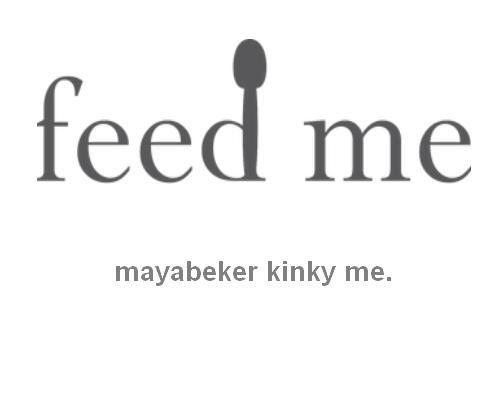 mayabeker:  feed me mayabeker kinky me. 
