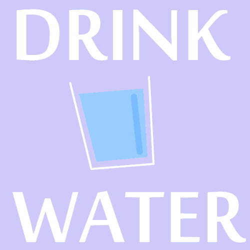 anamakesmehappy: Just a friendly reminder to drink your water! Stay safe