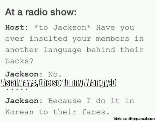 kpopperotp12:Shit Jackson Wang says part 2