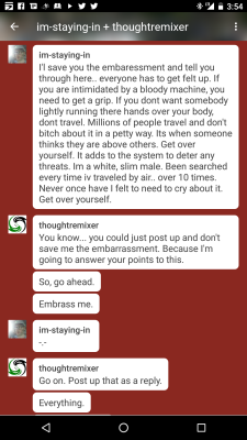 thoughtremixer:  So @im-staying-in decided to DM me after posting up a reply, which includes sources saying that TSA usually doesn’t find anything. They later blocked me even they realized I won’t back down.   Here’s the thing… I post publicly,