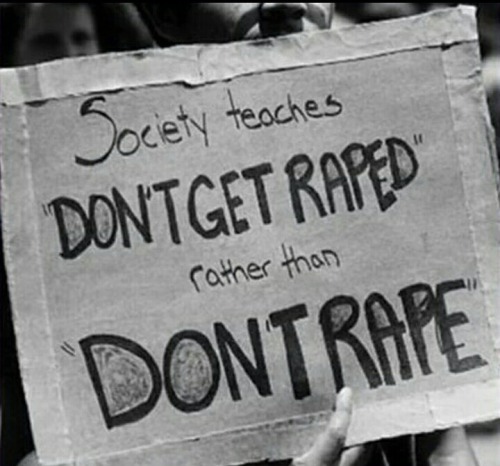 La sociedad enseña “no seas violada” en lugar de “no violes”.