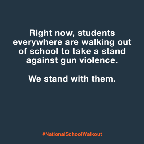 Right now, students everywhere are walking out. So are we.