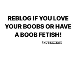 njsexiest:  We have the biggest boob fetish! We would love if you showed us your tits!