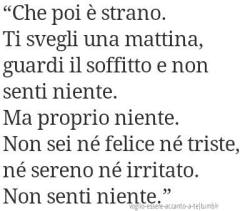 noisismoinfinito:  “ non sei nè felice,nè triste , nè sereno,nè irritato.non senti niente” foto non mia 