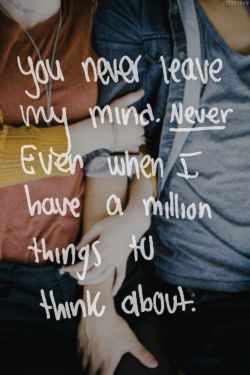 bestlovequotes:  You never leave my mind  Follow best love quotes for more great quotes!