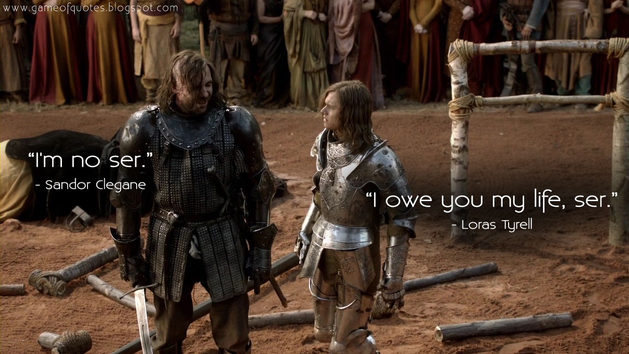 Game Of Thrones Quotes Loras Tyrell I Owe You My Life Ser Sandor