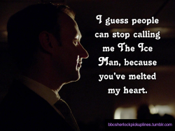 bbcsherlockpickuplines:“I guess people can stop calling me The Ice Man, because you’ve melted my heart.”