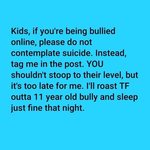 Seriously… tag me!I take bullying seriously!#endbullying #stopbullying #nomorebullying #i