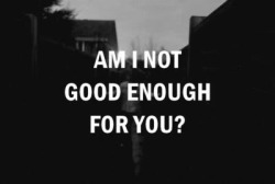 pessimisitic:  I’m not good enough for anyone.