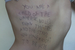 euo:  Max Ehrmann’s Desiderata  You are a child of the universe, no less than the trees and the stars, you have a right to be here 