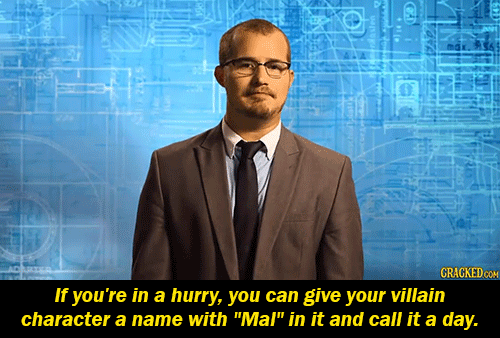 cracked:  Fictional names starting with “mal-” are the easiest way to let the audience