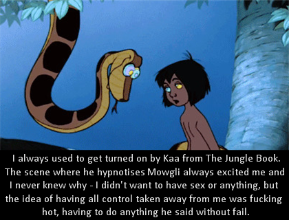 tyrant-of-den:  ssecarthepython:  dirtydisneyconfessions:I always used to get turned on by Kaa from The Jungle Book. The scene where he hypnotises Mowgli always excited me and I never knew why - I didn’t want to have sex or anything, but the idea of