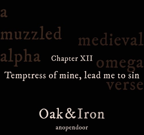 Oak &amp; Iron | Temptress of mine, lead me to sin 12/25| medieval fantasy | muzzled Alpha |&ldq